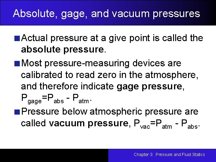 Absolute, gage, and vacuum pressures Actual pressure at a give point is called the