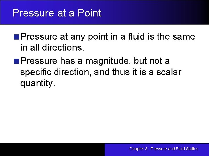 Pressure at a Point Pressure at any point in a fluid is the same