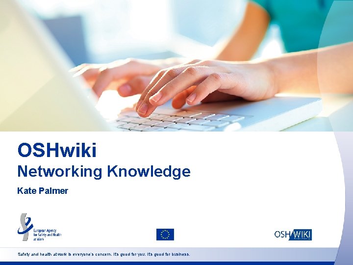 OSHwiki Networking Knowledge Kate Palmer Safety and health at work is everyone’s concern. It’s