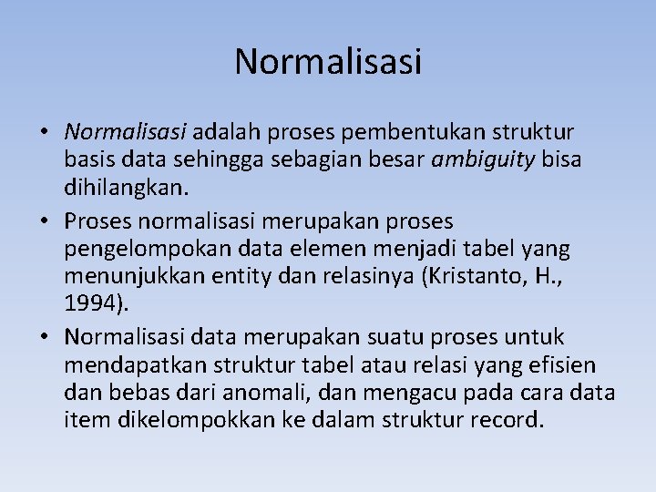 Normalisasi • Normalisasi adalah proses pembentukan struktur basis data sehingga sebagian besar ambiguity bisa