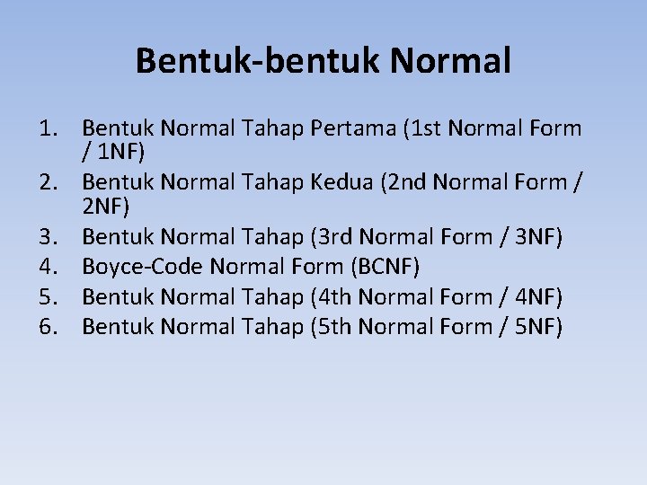Bentuk-bentuk Normal 1. Bentuk Normal Tahap Pertama (1 st Normal Form / 1 NF)