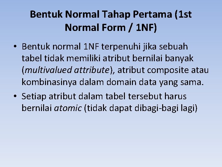 Bentuk Normal Tahap Pertama (1 st Normal Form / 1 NF) • Bentuk normal