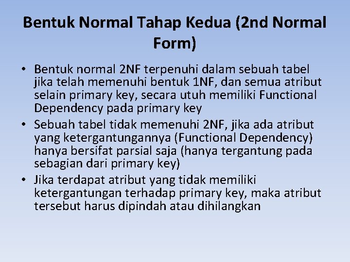 Bentuk Normal Tahap Kedua (2 nd Normal Form) • Bentuk normal 2 NF terpenuhi