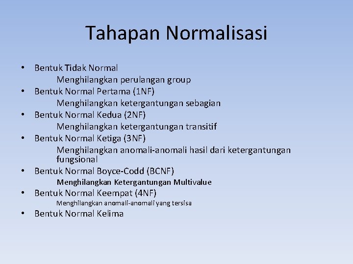 Tahapan Normalisasi • Bentuk Tidak Normal Menghilangkan perulangan group • Bentuk Normal Pertama (1