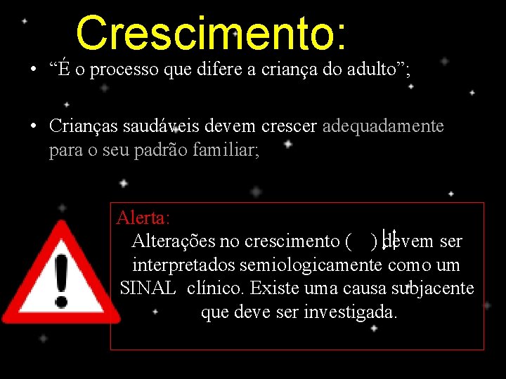 Crescimento: • “É o processo que difere a criança do adulto”; • Crianças saudáveis