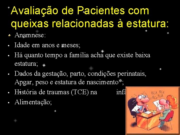 Avaliação de Pacientes com queixas relacionadas à estatura: • • • Anamnese: Idade em