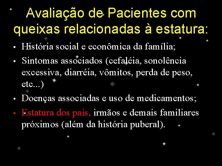 Avaliação de Pacientes com queixas relacionadas à estatura: • • História social e econômica