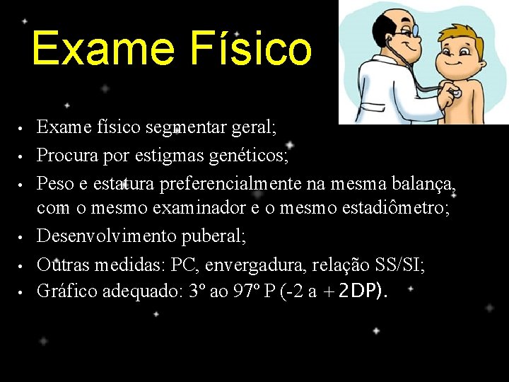 Exame Físico • • • Exame físico segmentar geral; Procura por estigmas genéticos; Peso