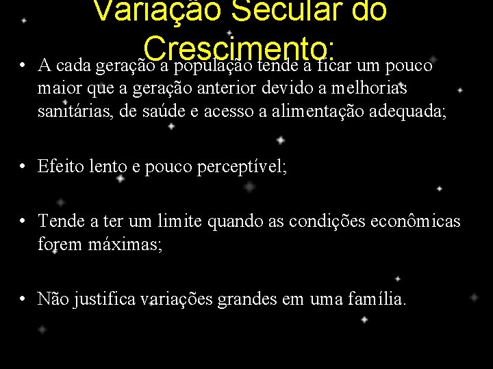  • Variação Secular do Crescimento: A cada geração a população tende a ficar