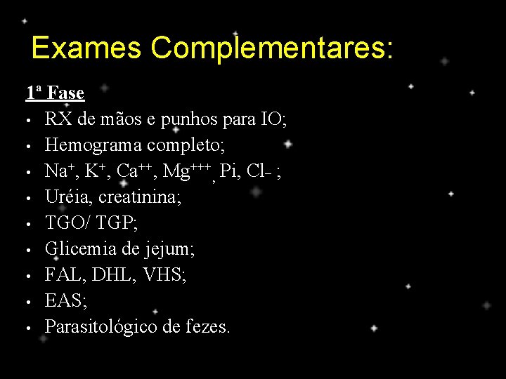 Exames Complementares: 1ª Fase • RX de mãos e punhos para IO; • Hemograma