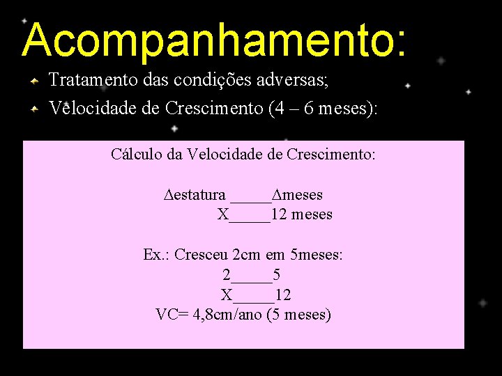 Acompanhamento: Tratamento das condições adversas; Velocidade de Crescimento (4 – 6 meses): Cálculo da