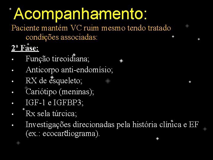 Acompanhamento: Paciente mantém VC ruim mesmo tendo tratado condições associadas: 2ª Fase: • Função