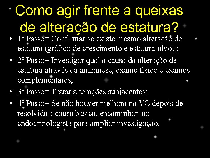 Como agir frente a queixas de alteração de estatura? • 1º Passo= Confirmar se