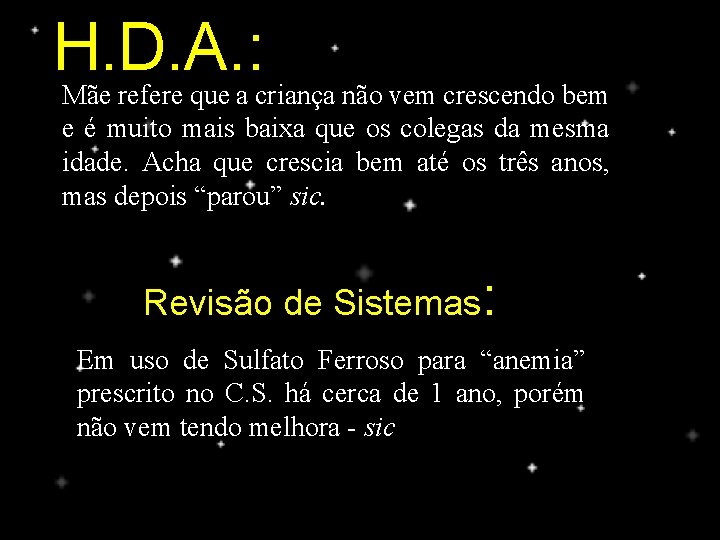 H. D. A. : Mãe refere que a criança não vem crescendo bem e