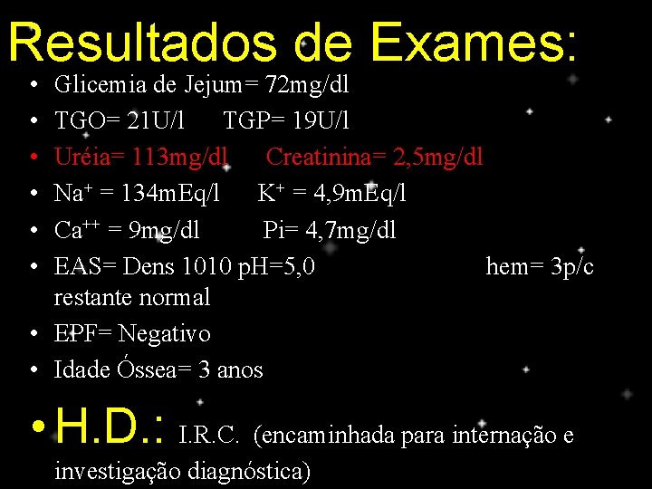 Resultados de Exames: • • • Glicemia de Jejum= 72 mg/dl TGO= 21 U/l