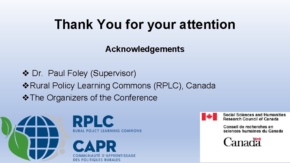 Thank You for your attention Acknowledgements v Dr. Paul Foley (Supervisor) v. Rural Policy