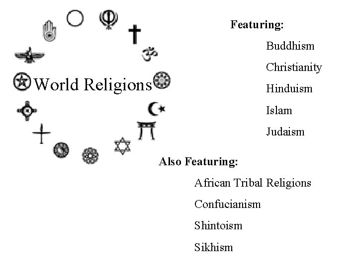 Featuring: Buddhism Christianity World Religions Hinduism Islam Judaism Also Featuring: African Tribal Religions Confucianism
