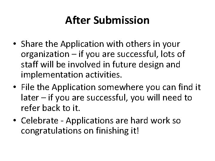 After Submission • Share the Application with others in your organization – if you