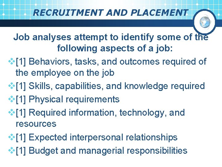 RECRUITMENT AND PLACEMENT Job analyses attempt to identify some of the following aspects of