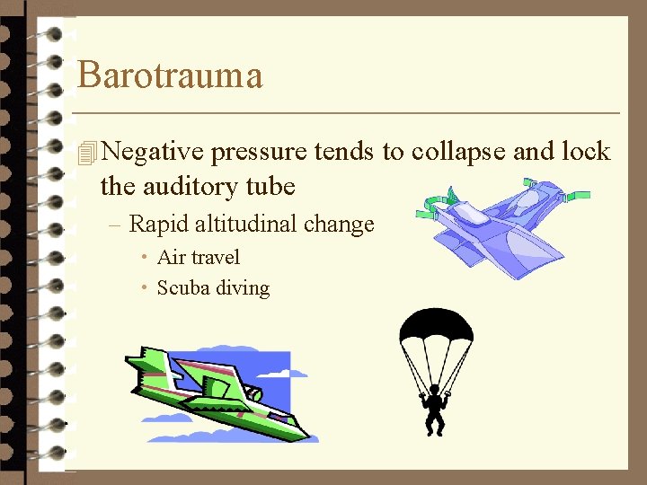 Barotrauma 4 Negative pressure tends to collapse and lock the auditory tube – Rapid