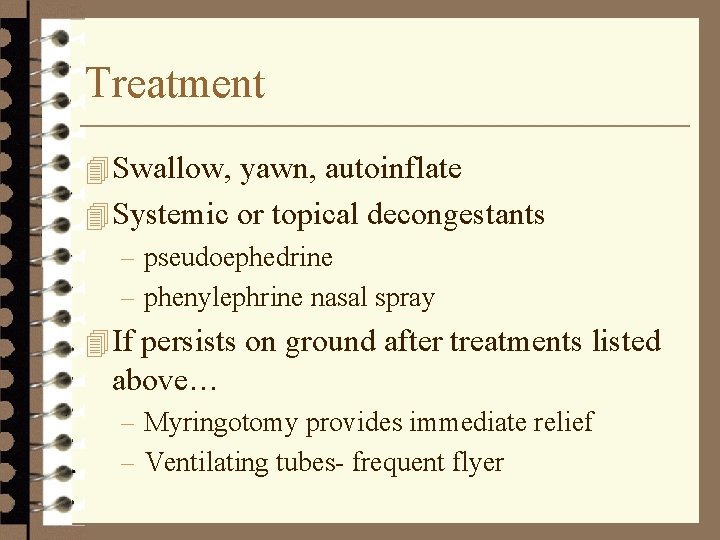 Treatment 4 Swallow, yawn, autoinflate 4 Systemic or topical decongestants – pseudoephedrine – phenylephrine