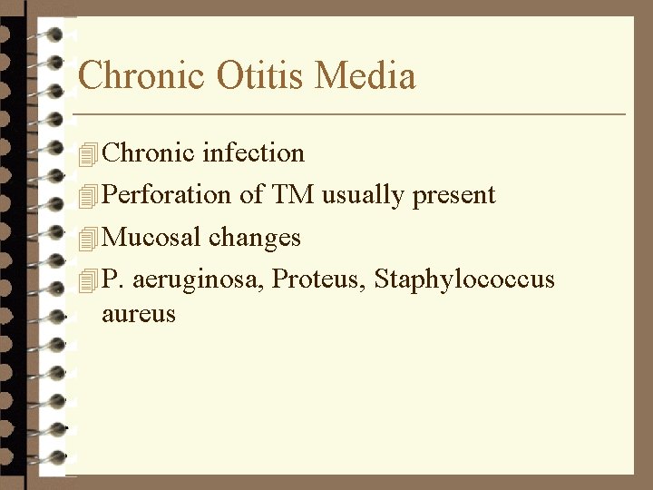 Chronic Otitis Media 4 Chronic infection 4 Perforation of TM usually present 4 Mucosal