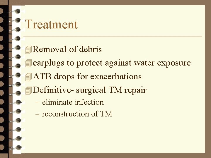 Treatment 4 Removal of debris 4 earplugs to protect against water exposure 4 ATB