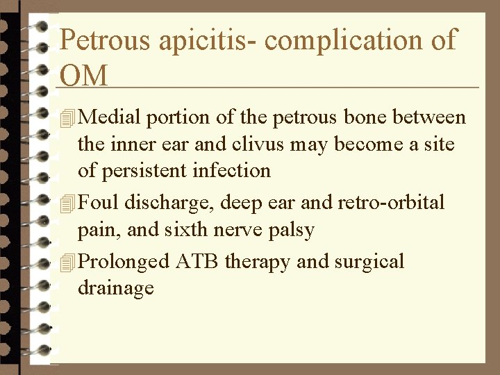 Petrous apicitis- complication of OM 4 Medial portion of the petrous bone between the