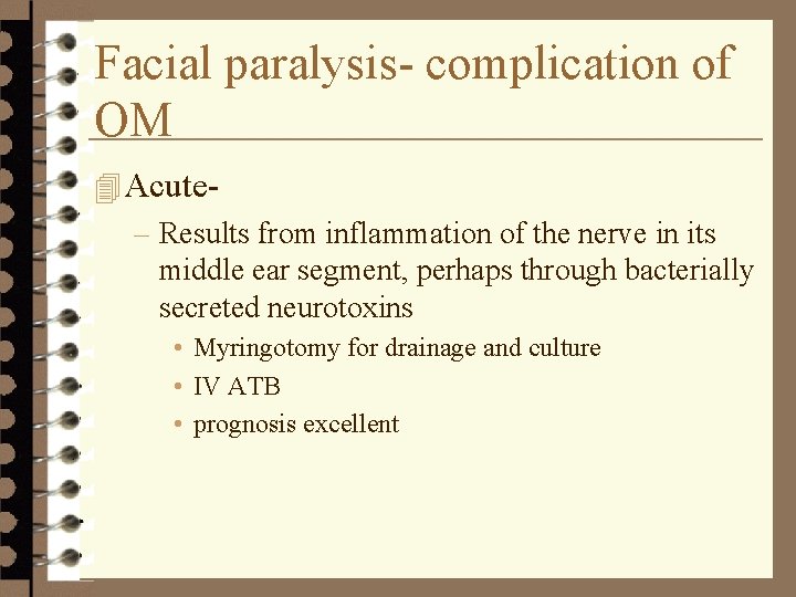 Facial paralysis- complication of OM 4 Acute– Results from inflammation of the nerve in