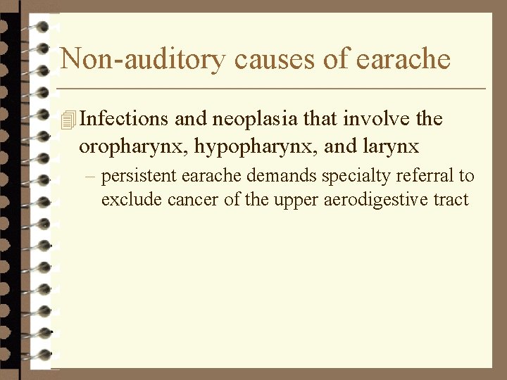 Non-auditory causes of earache 4 Infections and neoplasia that involve the oropharynx, hypopharynx, and