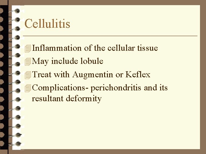 Cellulitis 4 Inflammation of the cellular tissue 4 May include lobule 4 Treat with