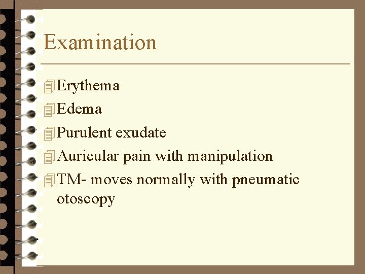 Examination 4 Erythema 4 Edema 4 Purulent exudate 4 Auricular pain with manipulation 4