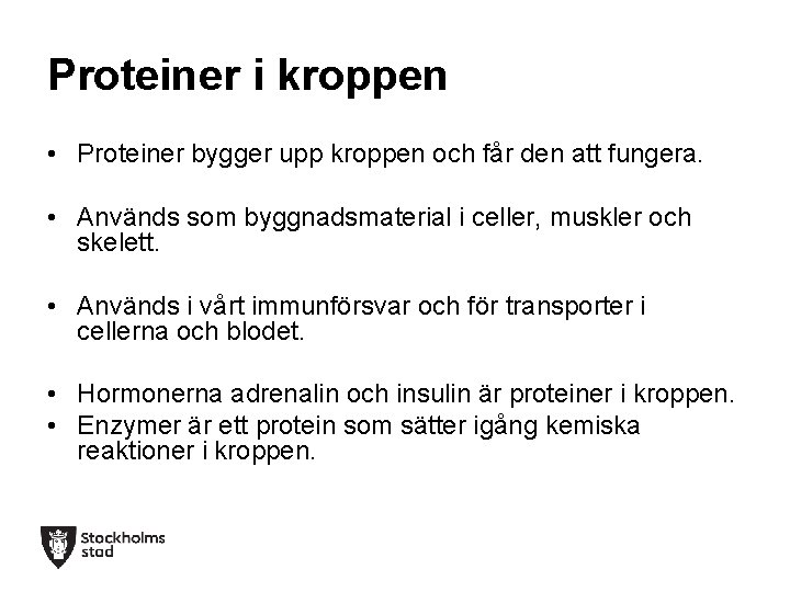 Proteiner i kroppen • Proteiner bygger upp kroppen och får den att fungera. •