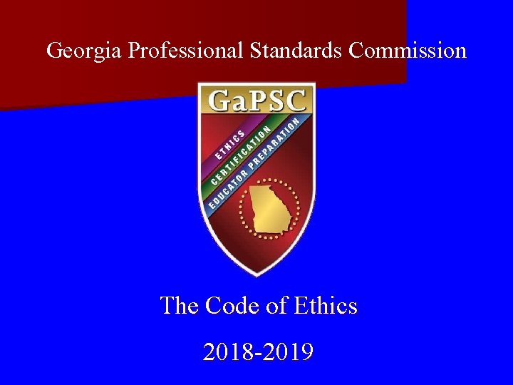 Georgia Professional Standards Commission The Code of Ethics 2018 -2019 