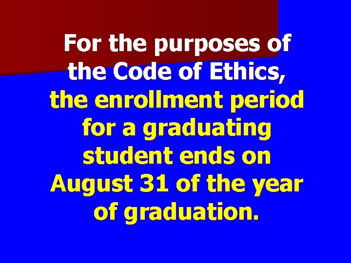 For the purposes of the Code of Ethics, the enrollment period for a graduating