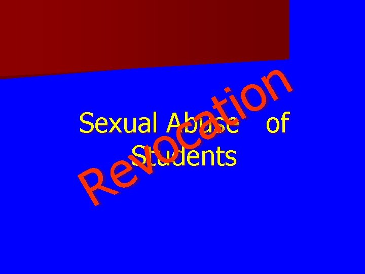 n o i t Sexual Abuse of a c Students o v e R