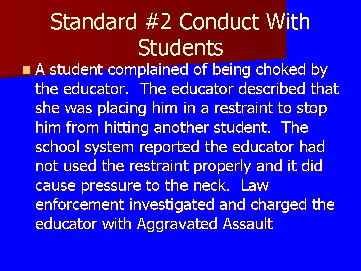 Standard #2 Conduct With Students n A student complained of being choked by the