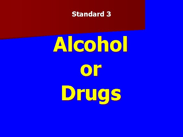 Standard 3 Alcohol or Drugs 