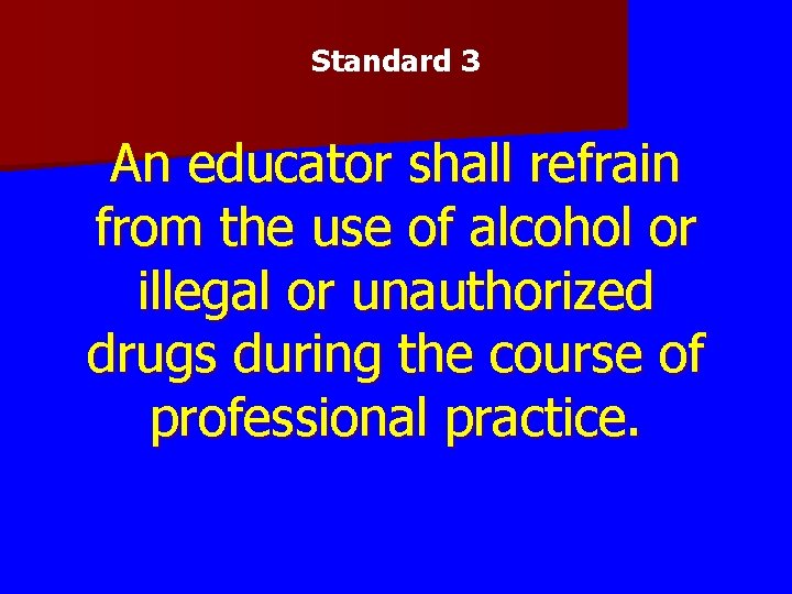 Standard 3 An educator shall refrain from the use of alcohol or illegal or