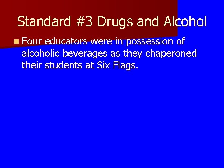 Standard #3 Drugs and Alcohol n Four educators were in possession of alcoholic beverages