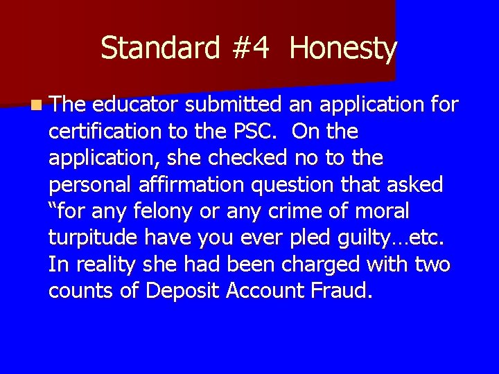 Standard #4 Honesty n The educator submitted an application for certification to the PSC.