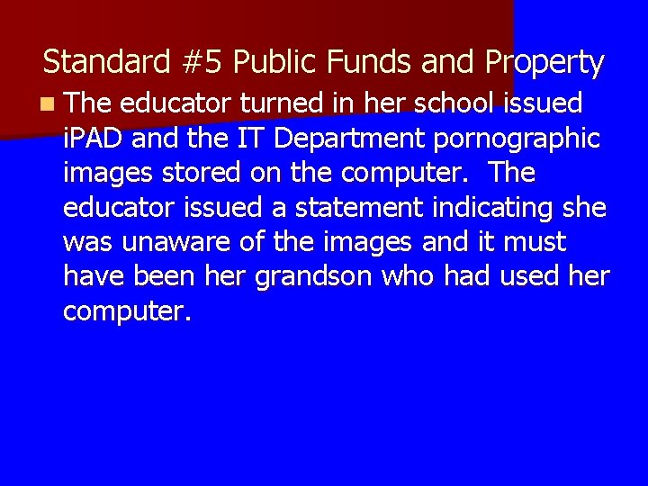 Standard #5 Public Funds and Property n The educator turned in her school issued
