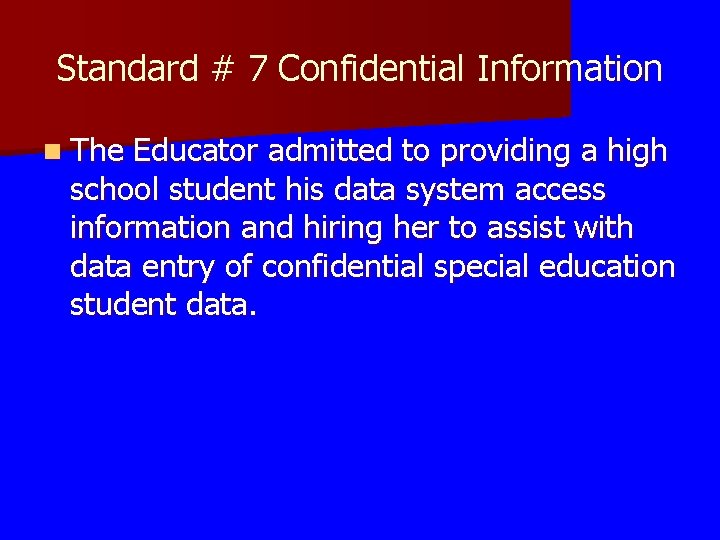 Standard # 7 Confidential Information n The Educator admitted to providing a high school