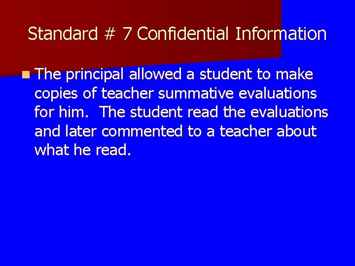 Standard # 7 Confidential Information n The principal allowed a student to make copies