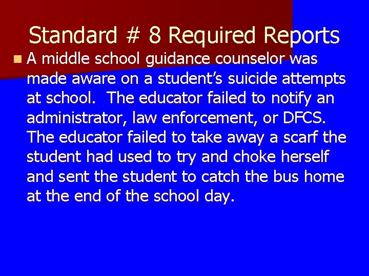 Standard # 8 Required Reports n A middle school guidance counselor was made aware