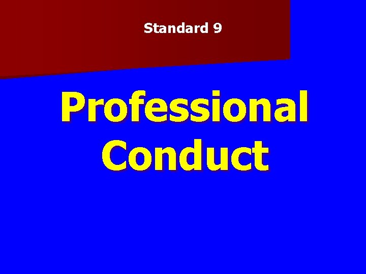 Standard 9 Professional Conduct 