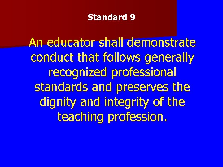 Standard 9 An educator shall demonstrate conduct that follows generally recognized professional standards and