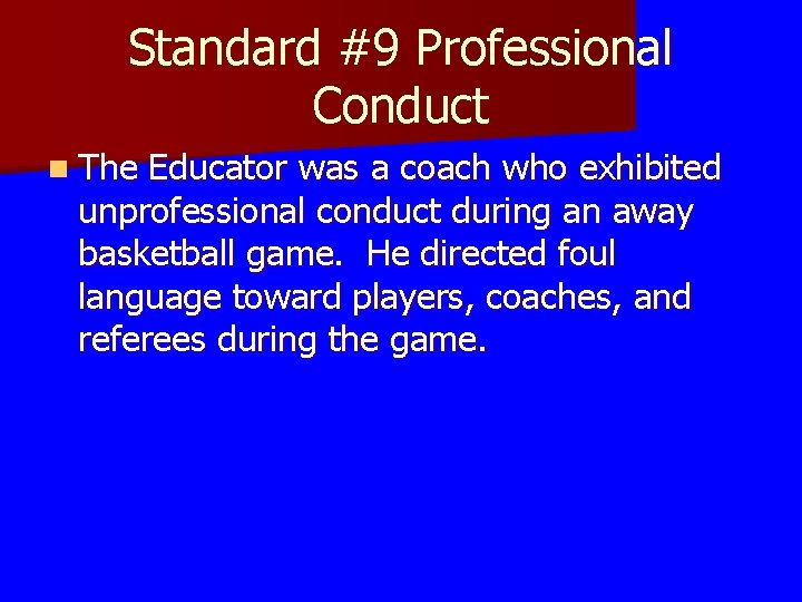 Standard #9 Professional Conduct n The Educator was a coach who exhibited unprofessional conduct