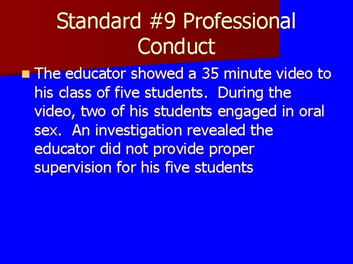 Standard #9 Professional Conduct n The educator showed a 35 minute video to his