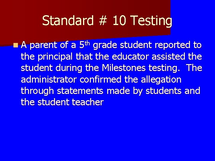 Standard # 10 Testing n A parent of a 5 th grade student reported